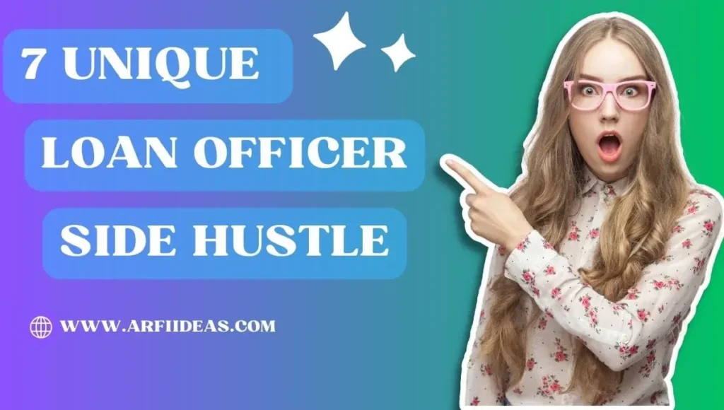 Top 7 Unique Loan Officer Side Hustle