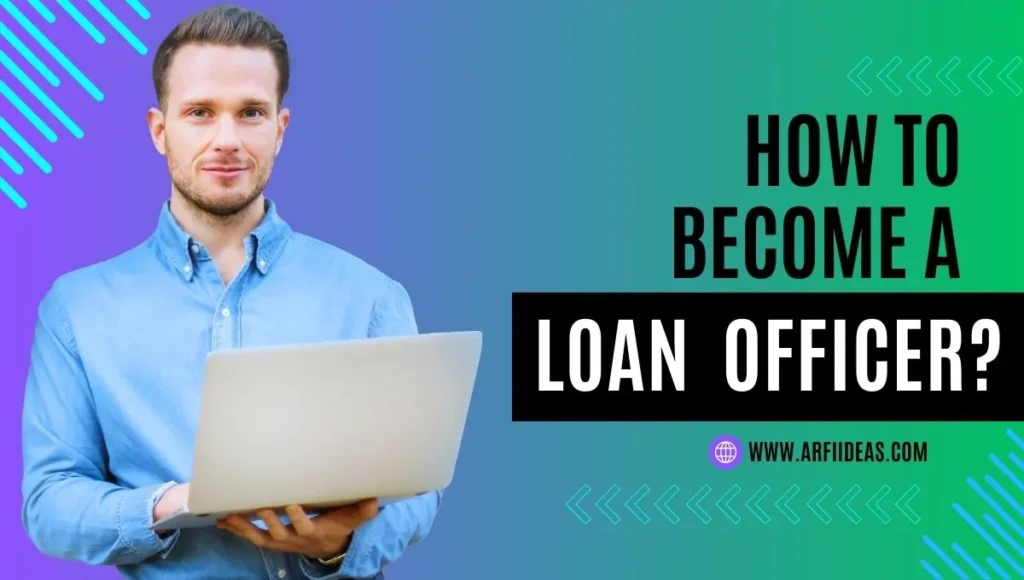 How to Become a Loan Officer?