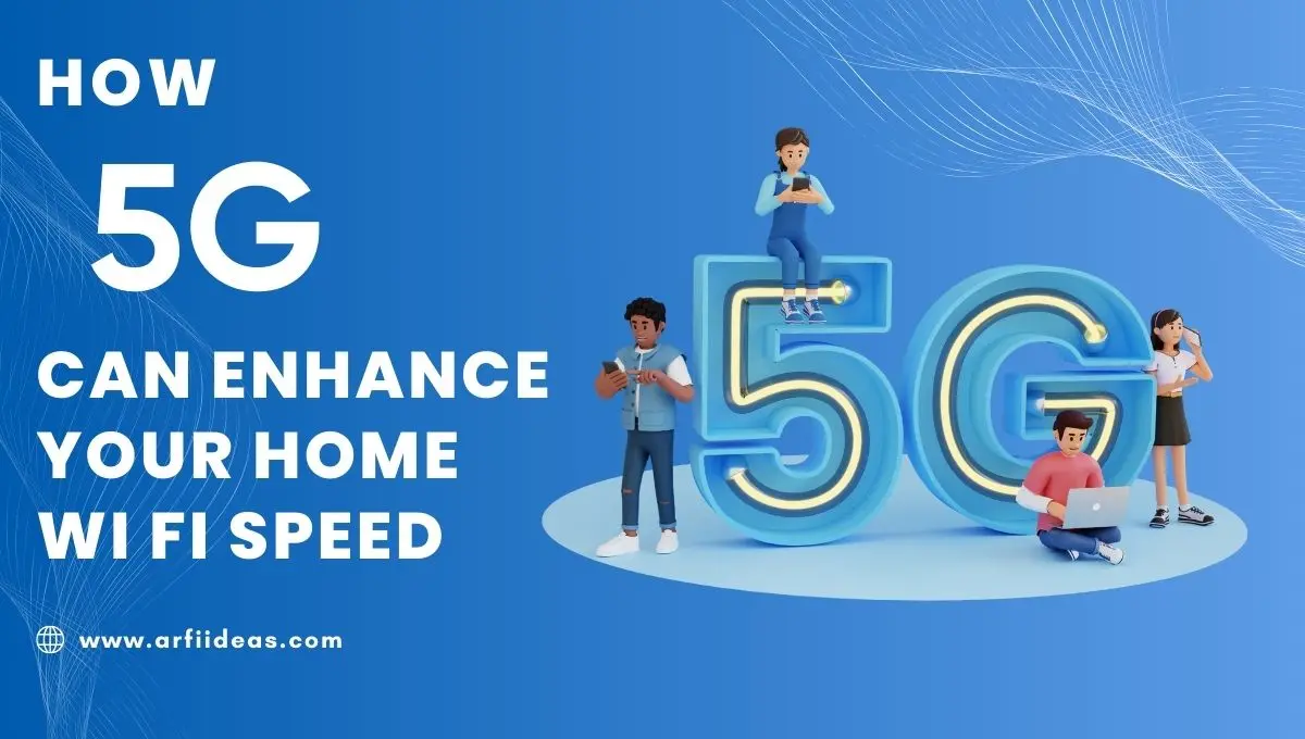 How 5G Can Enhance Your Home Wi-Fi Speed